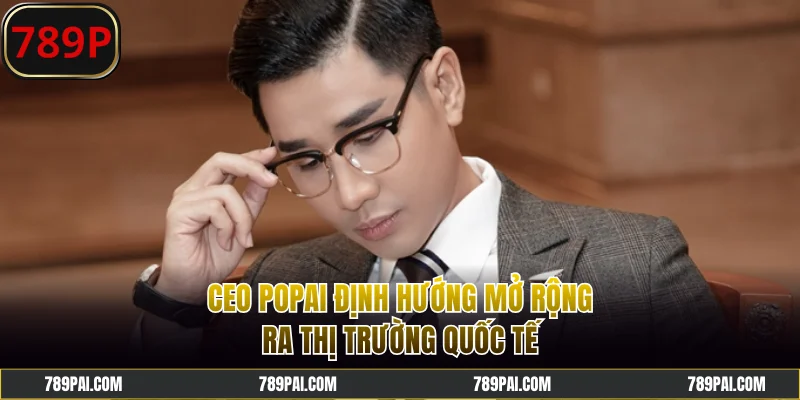 CEO Popai định hướng mở rộng ra thị trường quốc tế