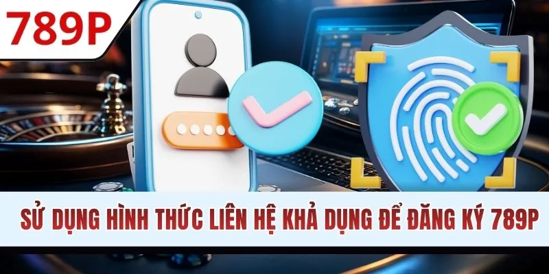 Sử dụng hình thức liên hệ khả dụng để đăng ký 789P
